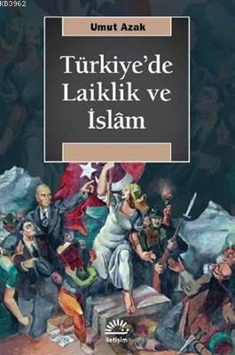 Türkiye'de Laiklik ve İslam | Umut Azak | İletişim Yayınları