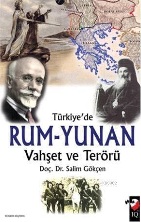 Türkiye'de Rum - Yunan Vahşet ve Terörü | Salim Gökçen | IQ Kültür San