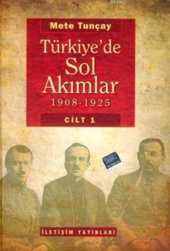 Türkiye'de Sol Akımlar; 1908-1925 Cilt 1 | Mete Tuncay | İletişim Yayı