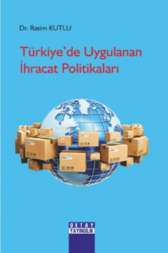 Türkiye'de Uygulanan İhracat Politikaları | Rasim Kutlu | Detay Yayınc