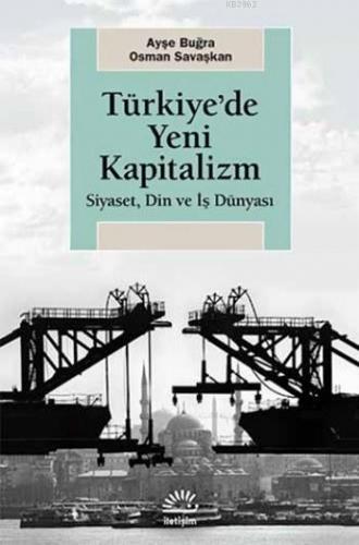 Türkiye'de Yeni Kapitalizm; Siyaset, Din ve İş Dünyası | Ayşe Buğra | 