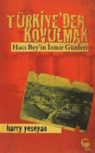 Türkiye'den Kovulmak; Hacı Bey'in İzmir Günleri | Harry Yeseyan | Belg