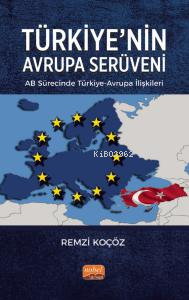 Türkiye'nin Avrupa Serüveni: AB Sürecinde Türkiye-Avrupa İlişkileri | 