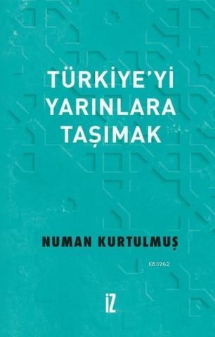 Türkiye'yi Yarınlara Taşımak | Numan Kurtulmuş | İz Yayıncılık