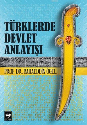 Türklerde Devlet Anlayışı | Bahaeddin Ögel | Ötüken Neşriyat