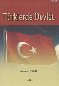 Türklerde Devlet | Mehmet Dikici | Akçağ Basım Yayım Pazarlama