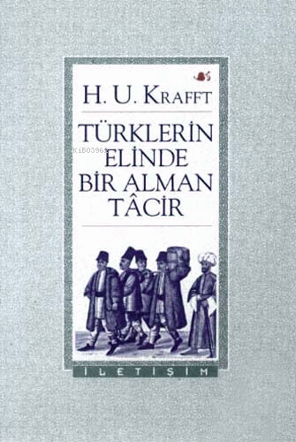 Türklerin Elinde Bir Alman Tacir | H. U. Krafft | İletişim Yayınları