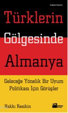 Türklerin Gölgesinde Almanya; Geleceğe Yönelik Bir Uyum Politikası İçi