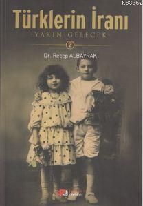 Türklerin İranı - 2; Yakın Gelecek | Recep Albayrak | Berikan Yayınlar