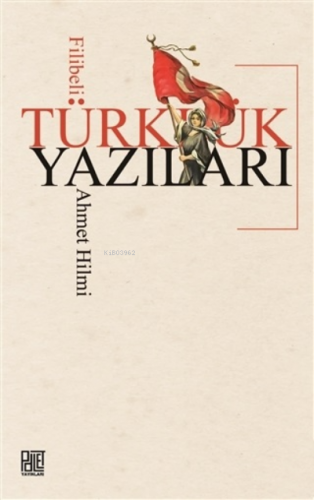 Türklük Yazıları | Filibeli Ahmet Hilmi Efendi | Palet Yayınları