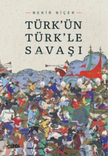 Türkün Türkle Savaşı | Bekir Biçer | Çizgi Kitabevi