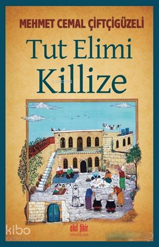 Tut Elimi Killize | Mehmet Cemal Çiftçigüzeli | Akıl Fikir Yayınları