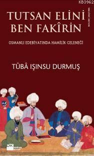 Tutsan Elini Ben Fakirin; Osmanlı Edebiyatında Hamilik Geleneği | Tuba