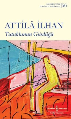 Tutuklunun Günlüğü - Modern Türk Edebiyatı Klasikleri 56 | Attilâ İlha