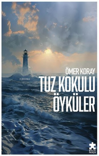 Tuz Kokulu Öyküler | Ömer Koray | Eksik Parça Yayınları