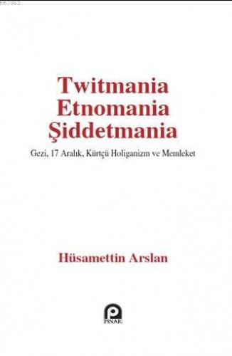 Twitmania Etnomania Şiddetmania | Hüsamettin Arslan | Pınar Yayınları