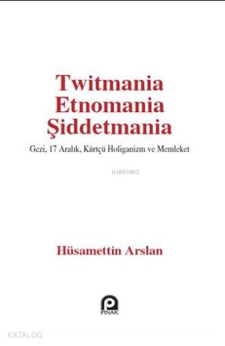 Twitmania Etnomania Şiddetmania | Hüsamettin Arslan | Pınar Yayınları