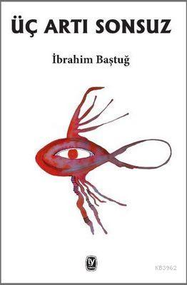 Üç Artı Sonsuz | İbrahim Baştuğ | Tekin Yayınevi