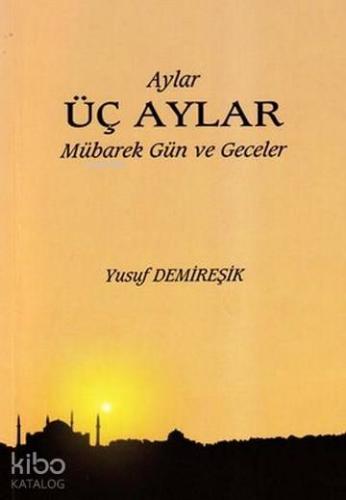 Üç Aylar; Mübarek Gün ve Geceler | Yusuf Demireşik | Şebnem Kitabevi