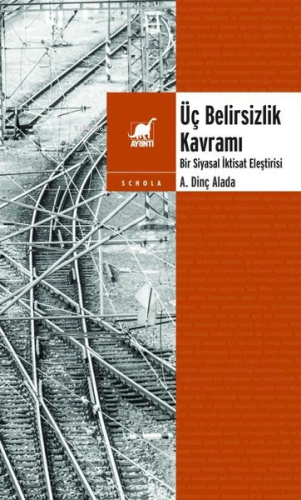 Üç Belirsizlik Kavramı - Bir Siyasal İktisat Eleştirisi | A. Dinç Alad