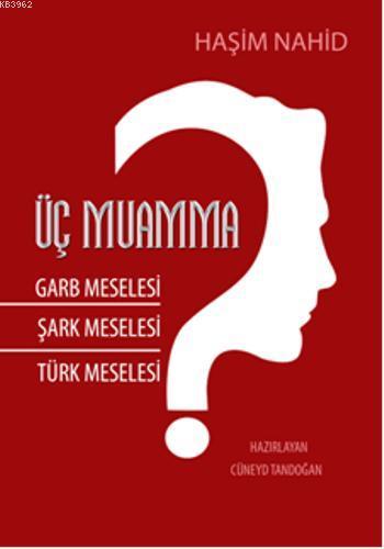 Üç Muamma; Garb Meselesi, Şark Meselesi, Türk Meselesi | Haşim Nahid |