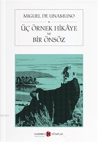 Üç Örnek Hikaye ve Bir Önsöz | Miguel De Unamuno | Karbon Kitaplar