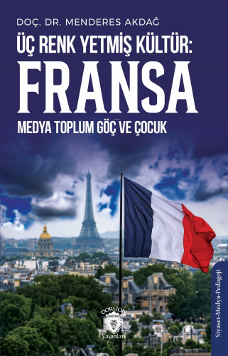 Üç Renk Yetmiş Kültür: Fransa (Medya Toplum Göç ve Çocuk) | Menderes A