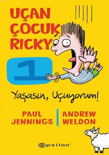 Uçan Çocuk Ricky; Yaşasın, Uçuyorum! | Paul Jennings | Epsilon Yayınev