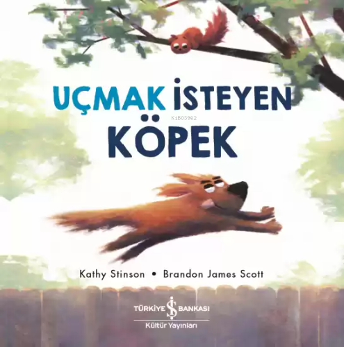 Uçmak İsteyen Köpek | Kathy Stinson | Türkiye İş Bankası Kültür Yayınl