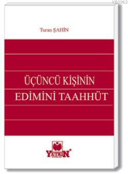 Üçüncü Kişinin Edimini Taahhüt | Turan Şahin | Yetkin Yayınları