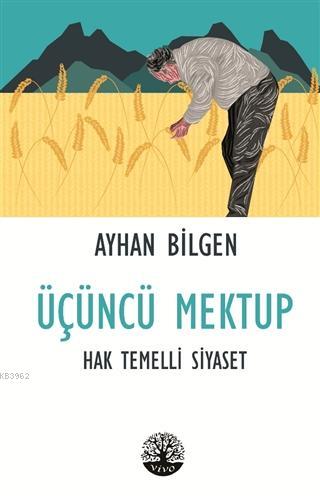 Üçüncü Mektup; Hak Temelli Siyaset | Ayhan Bilgen | Vivo Yayınevi