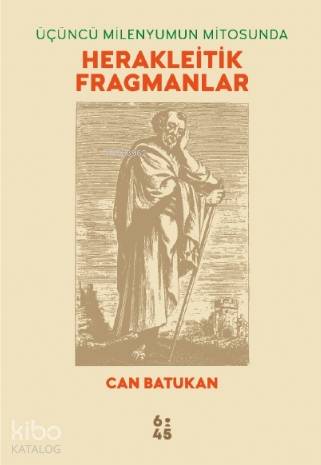 Üçüncü Milenyumun Mitosunda Herakleitik | Can Batukan | Altıkırkbeş Ya