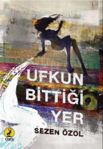 Ufkun Bittiği Yer | Sezen Özol | Ceren Basım Yayın