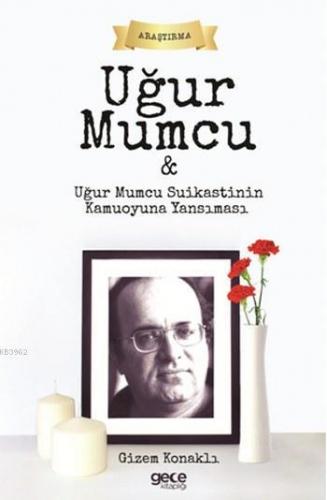 Uğur Mumcu; ve Uğur Mumcu Suikastının Kamuoyuna Yansıması | Gizem Kona