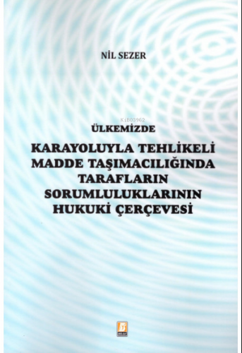 Ülkemizde Karayoluyla Tehlikeli Madde Taşımacılığında Tarafların Sorum