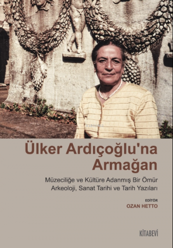 Ülker Ardıçoğlu’na Armağan Müzeciliğe ve Kültüre Adanmış Bir Ömür ;Ark