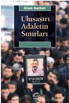 Ulusaşırı Adaletin Sınırları | Dilek Kurban | İletişim Yayınları