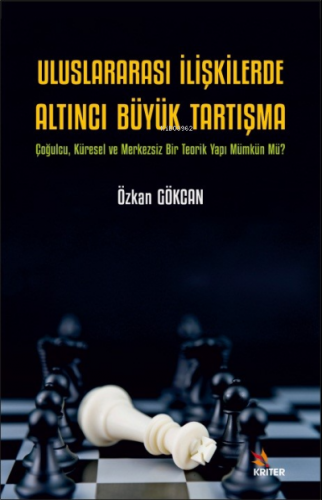 Uluslararası İlişkilerde Altıncı Büyük Tartışma;Çoğulcu, Küresel ve Me