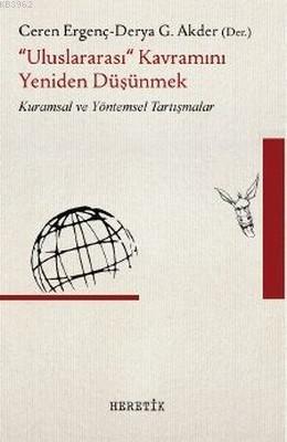 "Uluslararası" Kavramını Yeniden Düşünmek; Kuramsal ve Yöntemsel Tartı