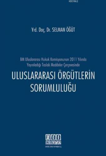 Uluslararası Örgütlerin Sorumluluğu | Selman Öğüt | On İki Levha Yayın