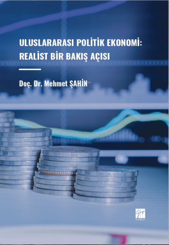 Uluslararası Politik Ekonomi: Realist Bir Bakış Açısı | Mehmet Şahin |