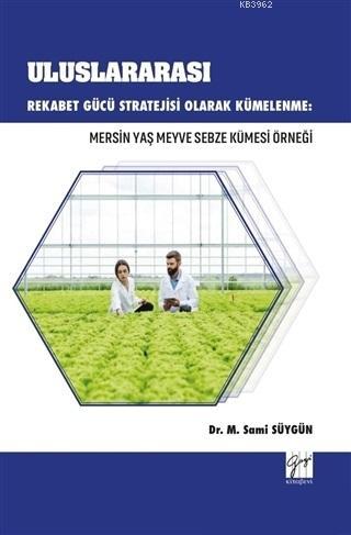 Uluslararası Rekabet Gücü Stratejisi Olarak Kümelenme: Mersin Yaş Meyv