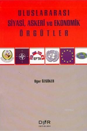 Uluslararası Siyasi, Askeri ve Ekonomik Örgütler | Uğur Özgöker | Der 