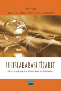 Uluslararası Ticaret;Güncel Yaklaşımlar, Dinamikler ve Politikalar | Ö