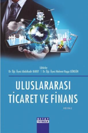 Uluslararası Ticaret ve Finans | Abdulkadir Barut | Detay Yayıncılık