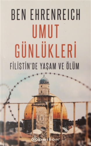 Umut Günlükleri;Filistin'de Yaşam ve Ölüm | Ben Ehrenreich | Epsilon Y