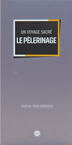 Un Voyage Sacre Le Pelerinage (Bir Mübarek Sefer Hac) Fransızca | Ülfe