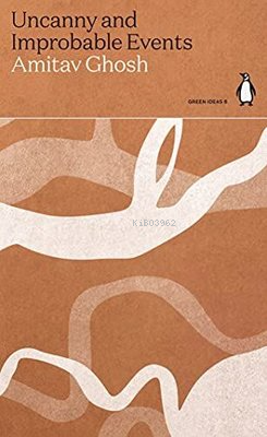 Uncanny and Improbable Events | Amitav Ghosh | Penguin Classics