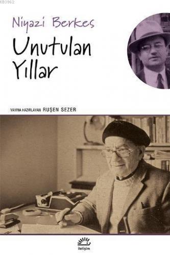 Unutulan Yıllar | Niyazi Berkes | İletişim Yayınları