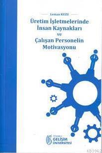 Üretim İşletmelerinde İnsan Kaynakları ve Çalışan Personelin Motivasyo